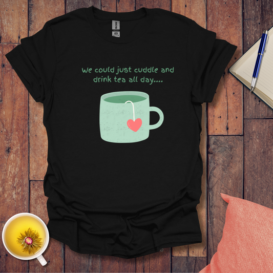 Cuddle and Drink Tea T-Shirt