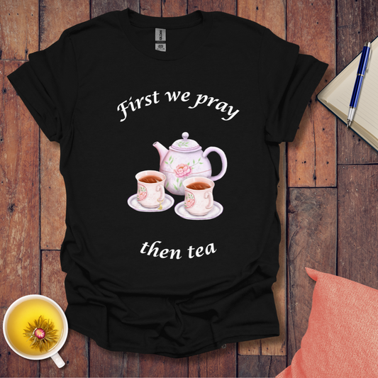 First we pray T-Shirt