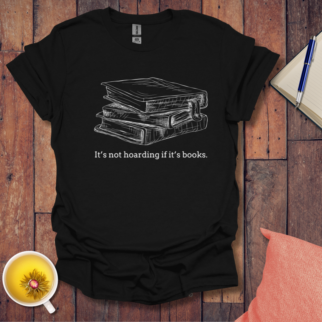 Its not hoarding if its books T-shirt