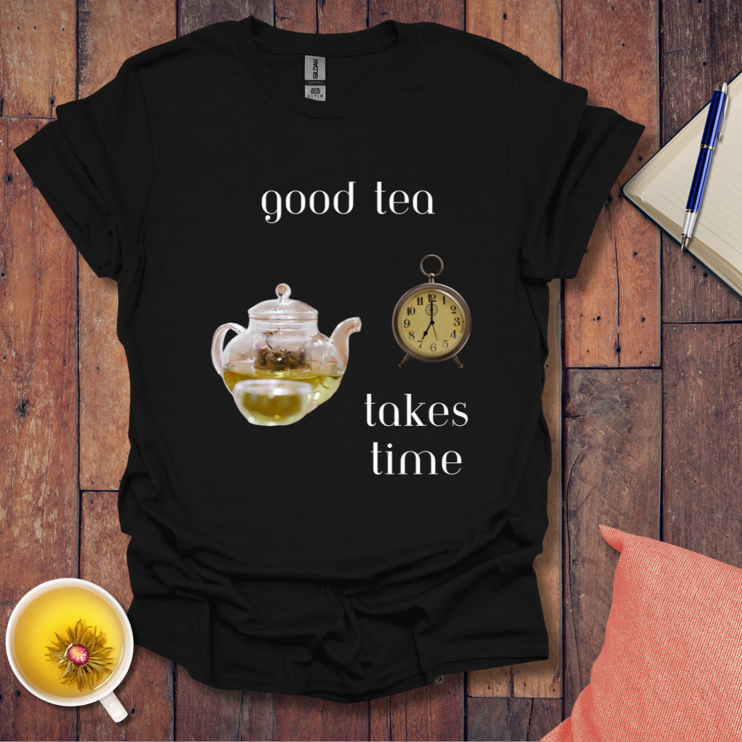 Good Tea Takes Time T-Shirt