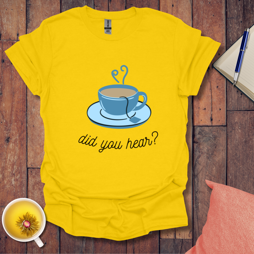 Did You Hear T-Shirt