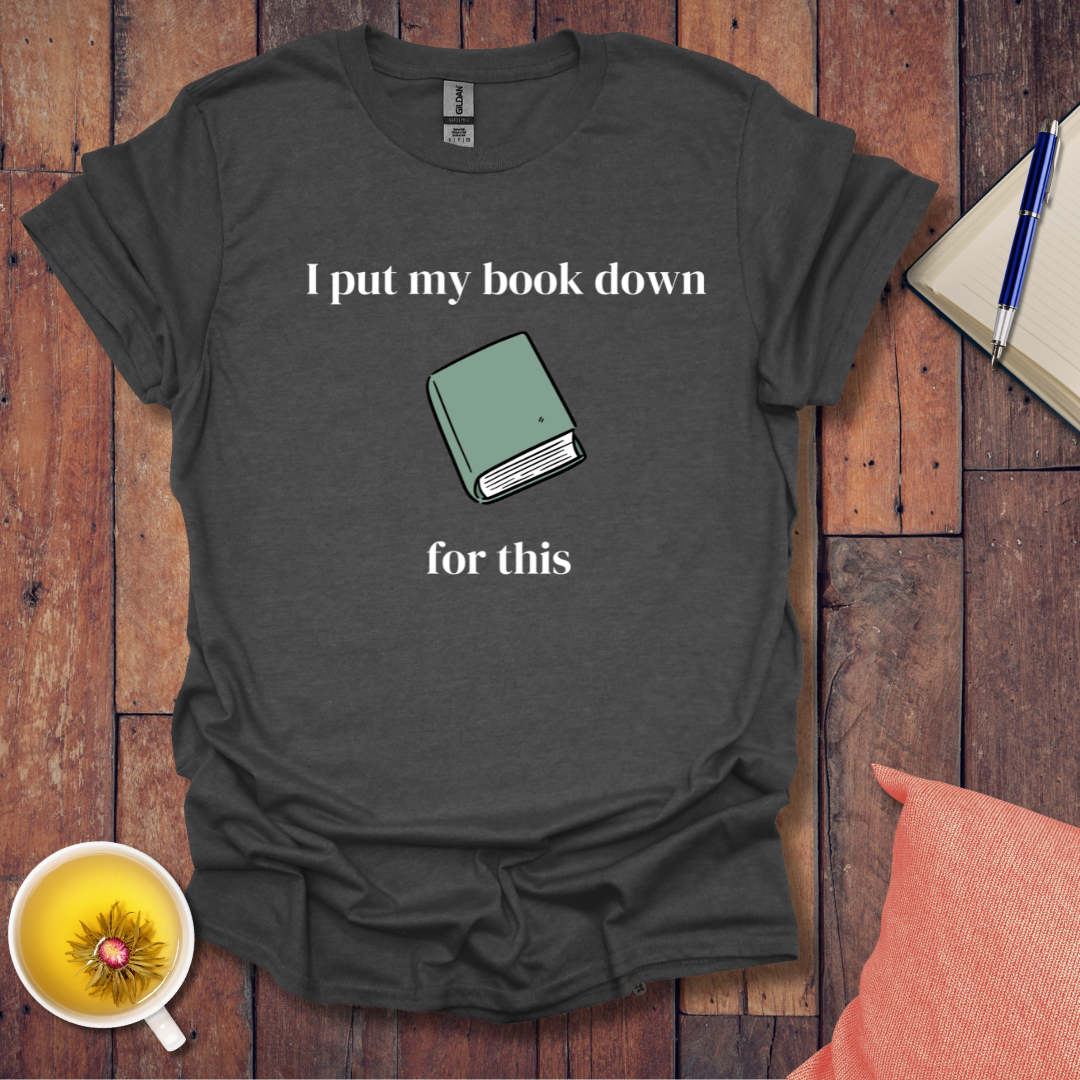 I put my book down T-Shirt