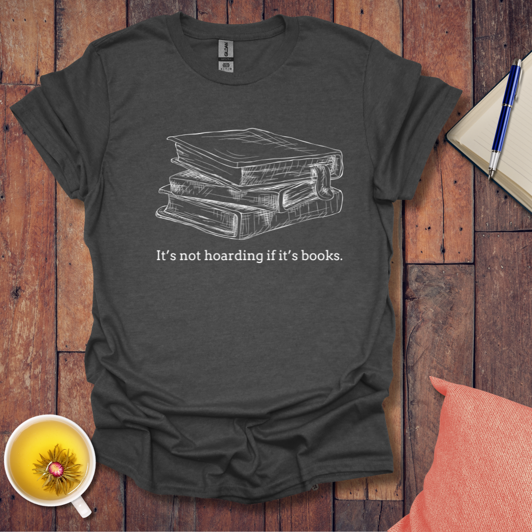 Its not hoarding if its books T-shirt