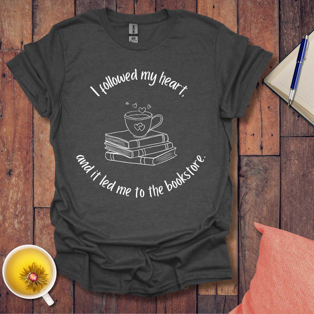 I followed my heart T-Shirt