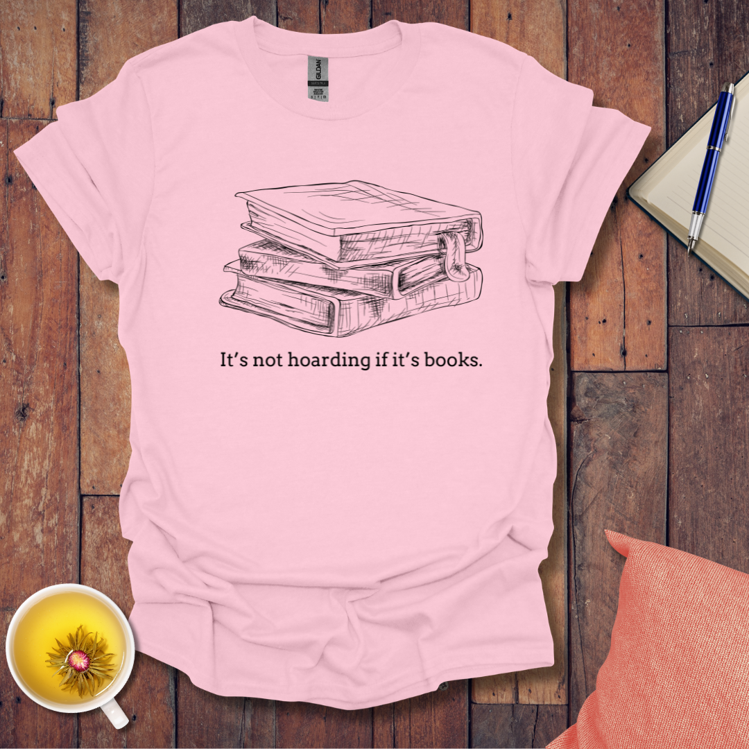 Its not hoarding if its books T-shirt