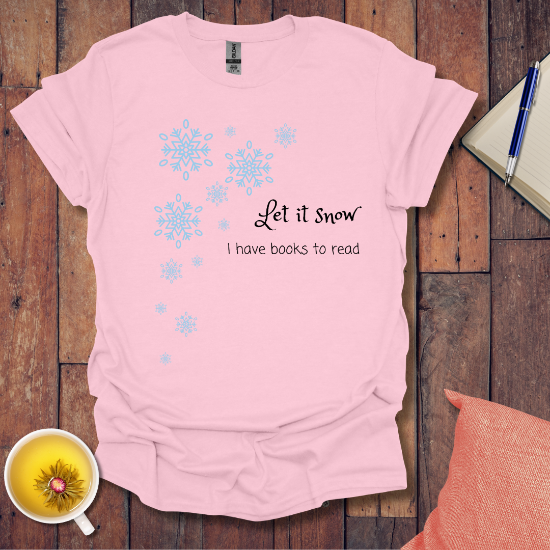 Let it snow I have books to read T-Shirt