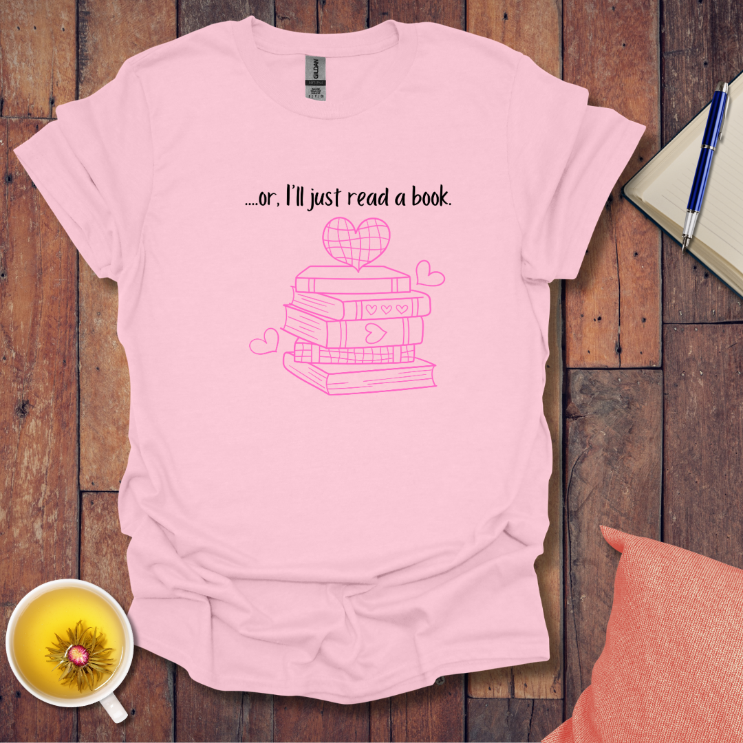 Or I'll just read a book T-Shirt