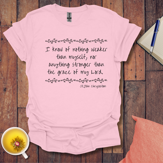 Know of nothing weaker than myself T-Shirt