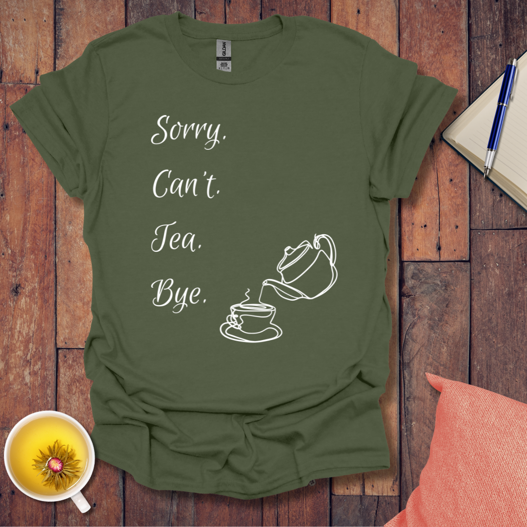 Sorry Can't Tea Bye T-Shirt