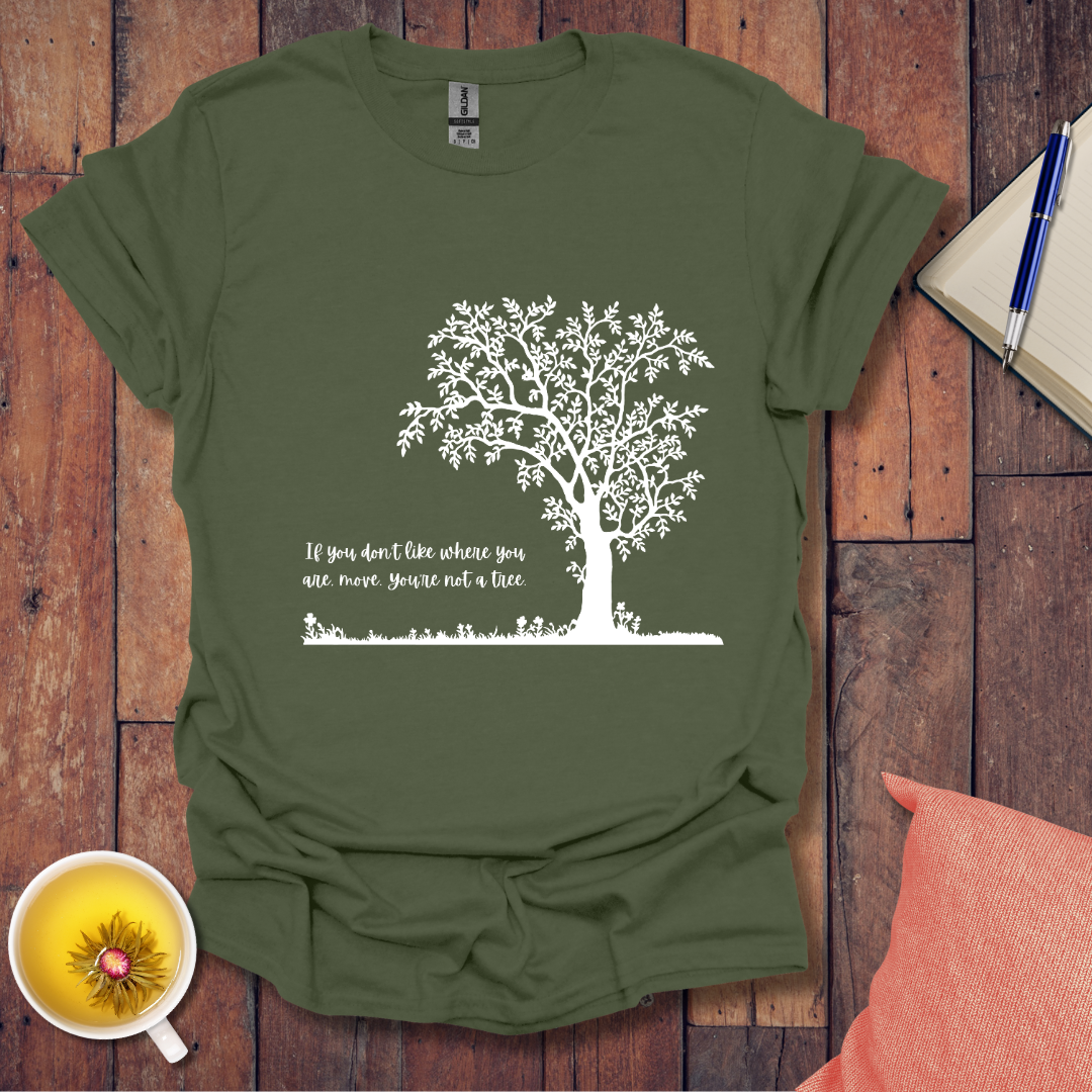 If You Don't Like Where You Are Planted T-Shirt