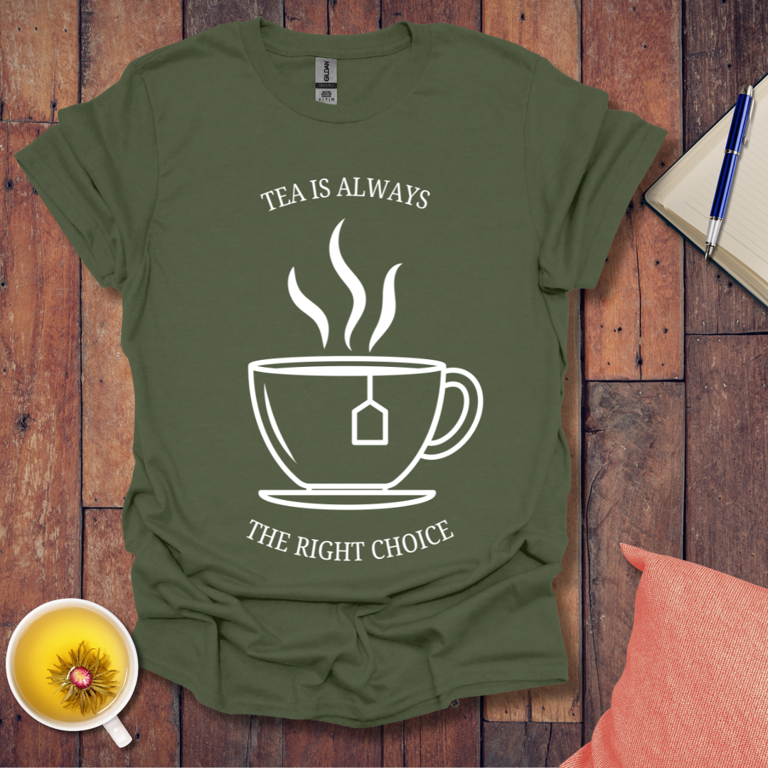 Tea is Always the Right Choice T-Shirt