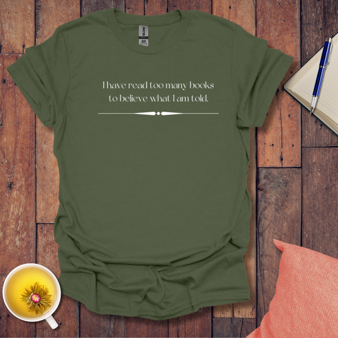 I Have Read Too Many Books T-Shirt