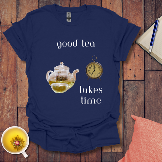 Good Tea Takes Time T-Shirt