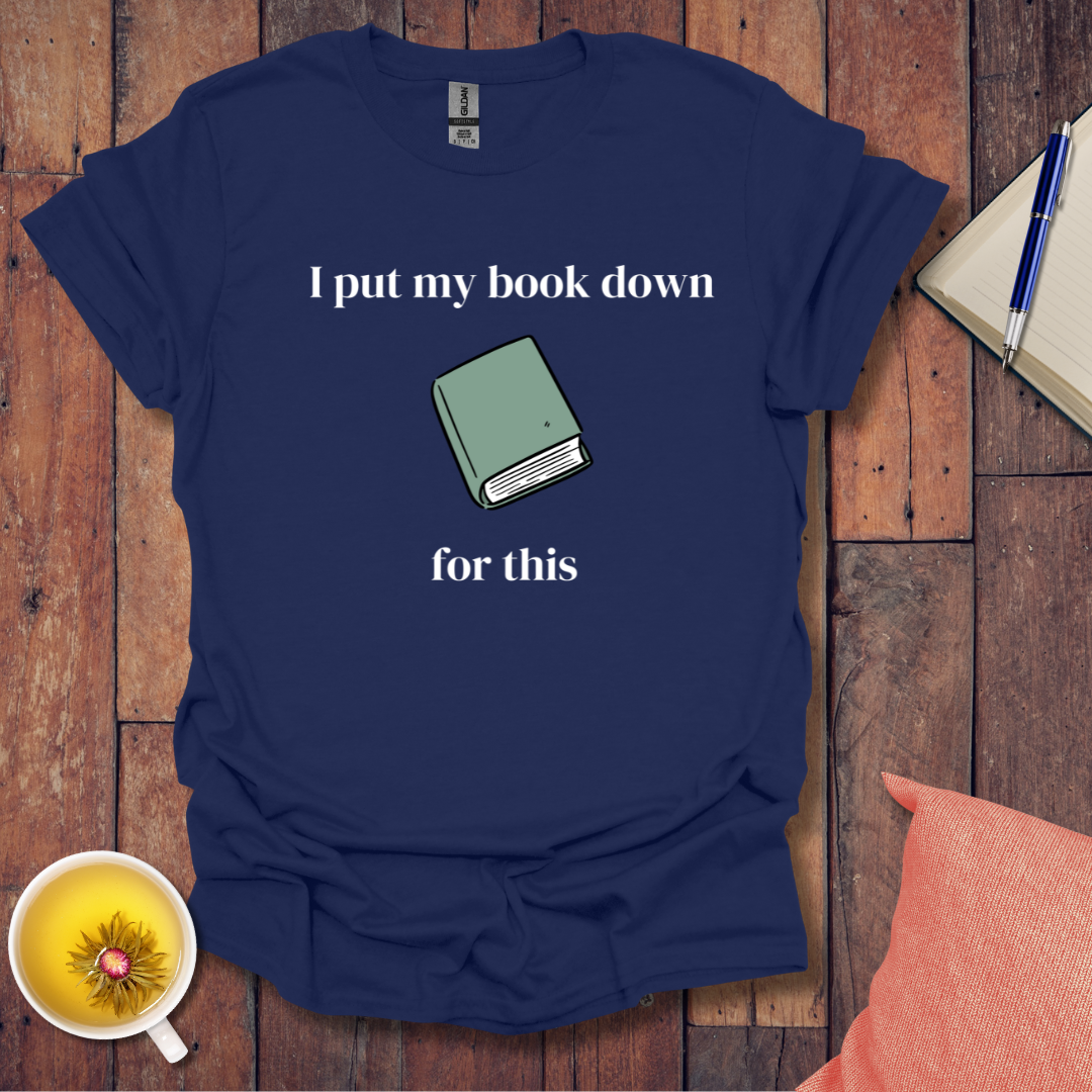 I put my book down T-Shirt