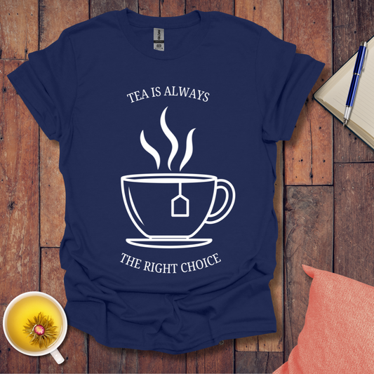 Tea is Always the Right Choice T-Shirt
