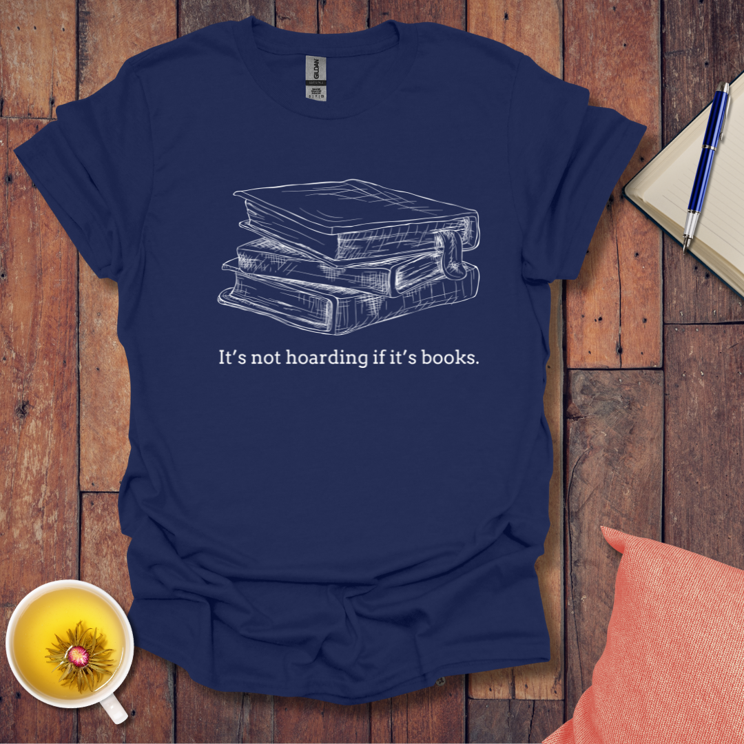 Its not hoarding if its books T-shirt