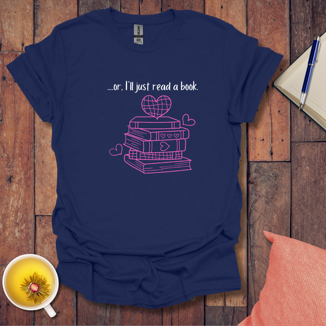 Or I'll just read a book T-Shirt