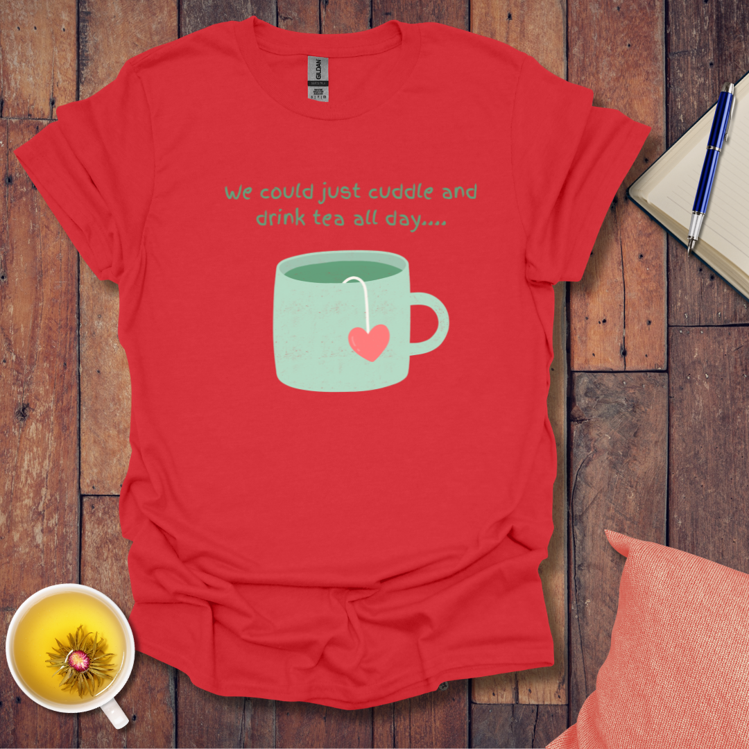 Cuddle and Drink Tea T-Shirt