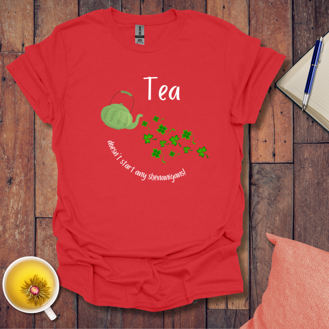 Tea doesn't start any shenanigans t-shirt