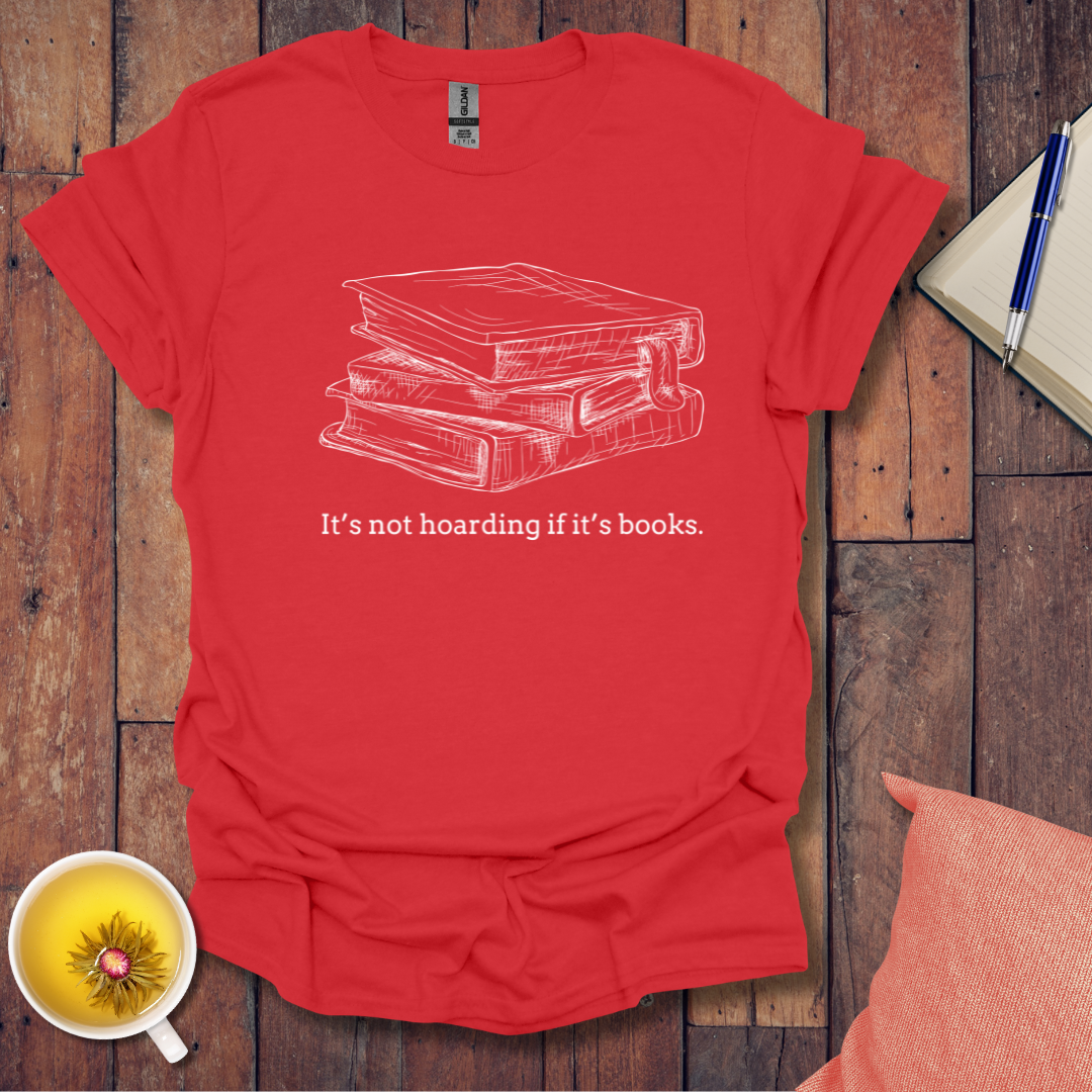 Its not hoarding if its books T-shirt