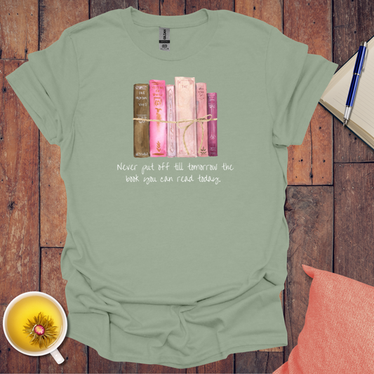 Never put off till tomorrow T-Shirt