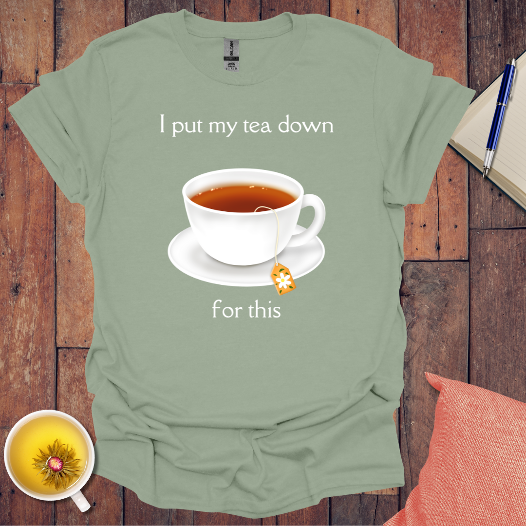 I put my tea down T-Shirt