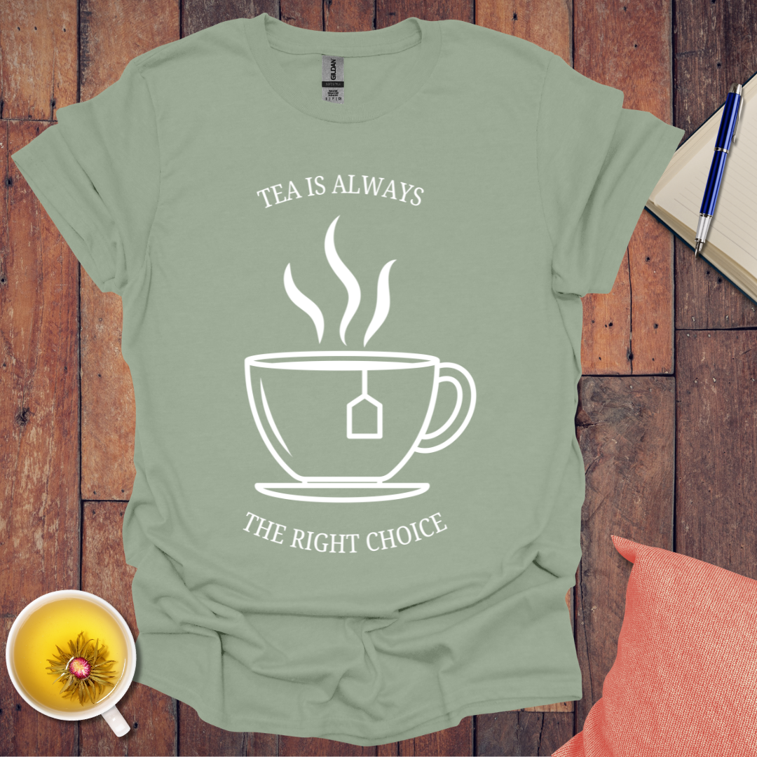 Tea is Always the Right Choice T-Shirt