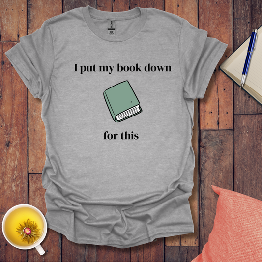 I put my book down T-Shirt
