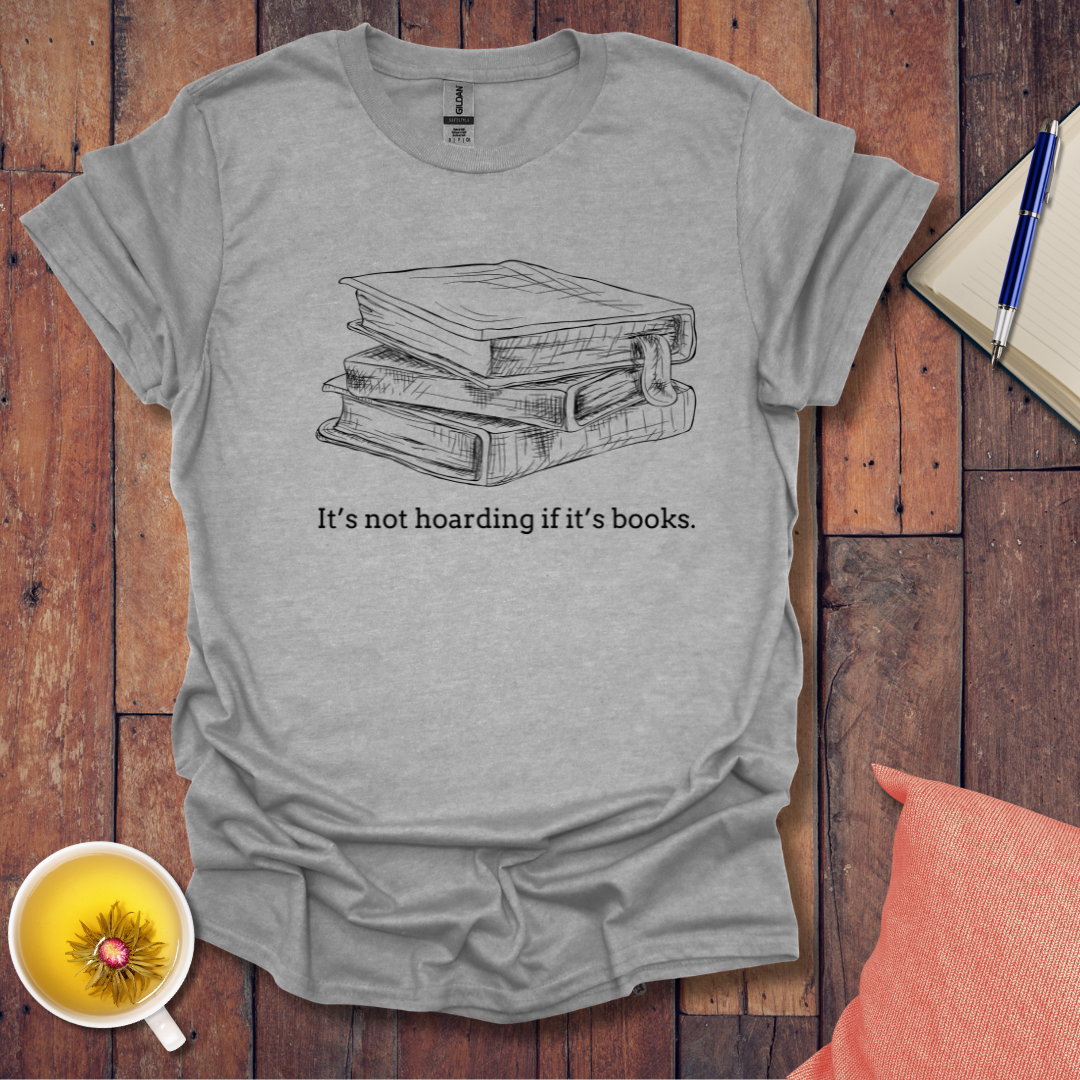 Its not hoarding if its books T-shirt