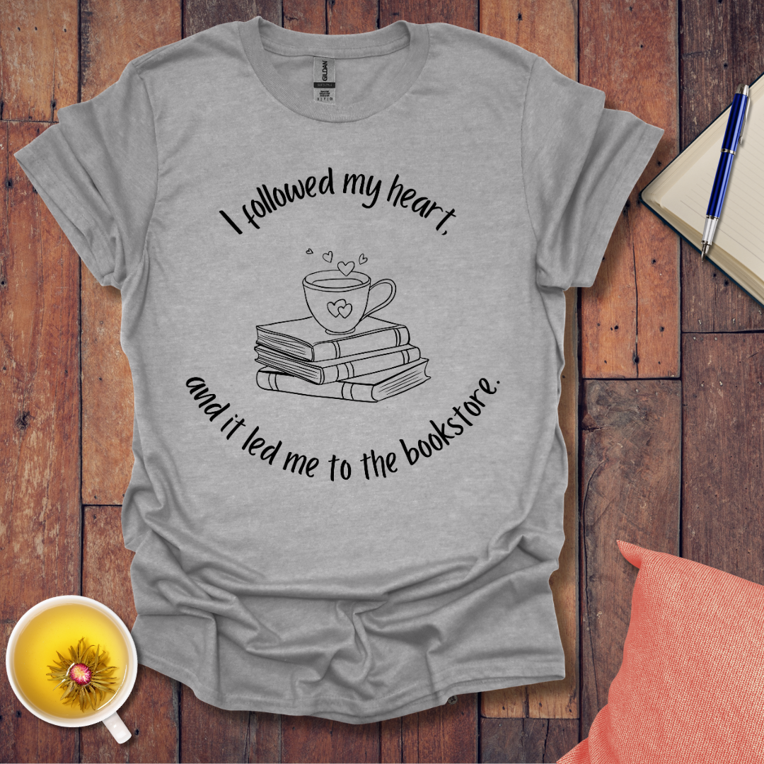 I followed my heart T-Shirt