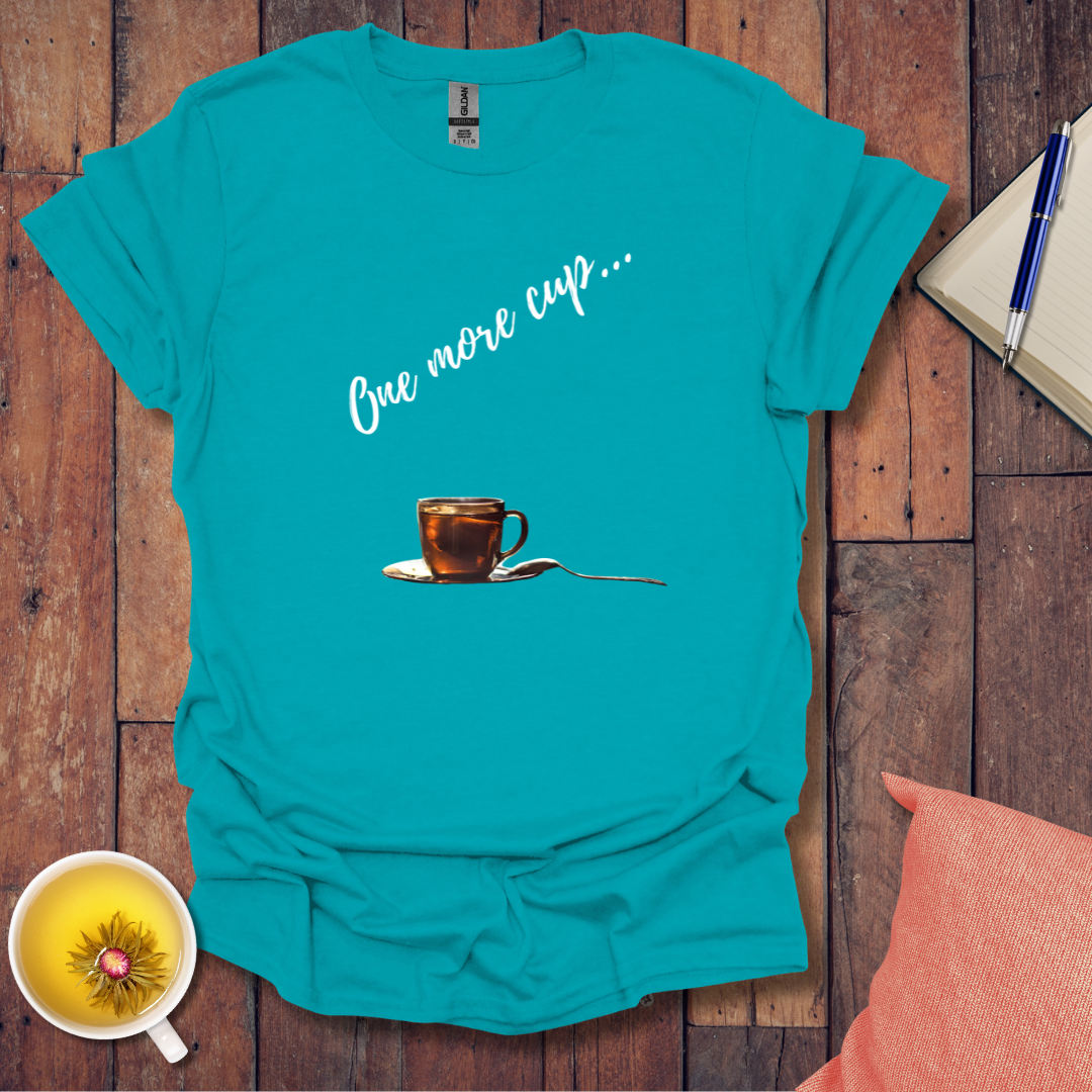 One more cup T-Shirt