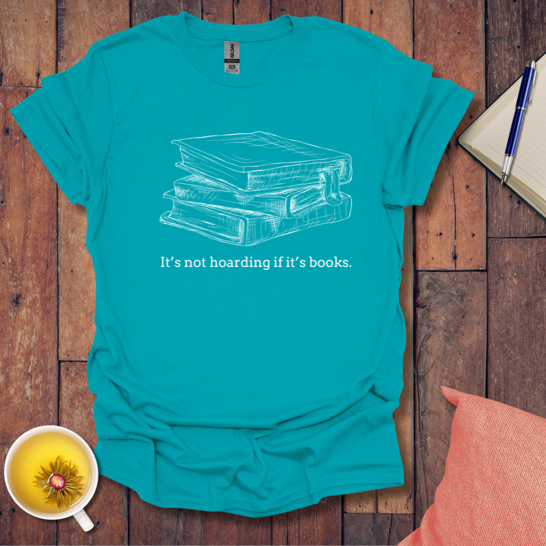 Its not hoarding if its books T-shirt