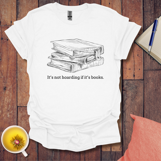 Its not hoarding if its books T-shirt