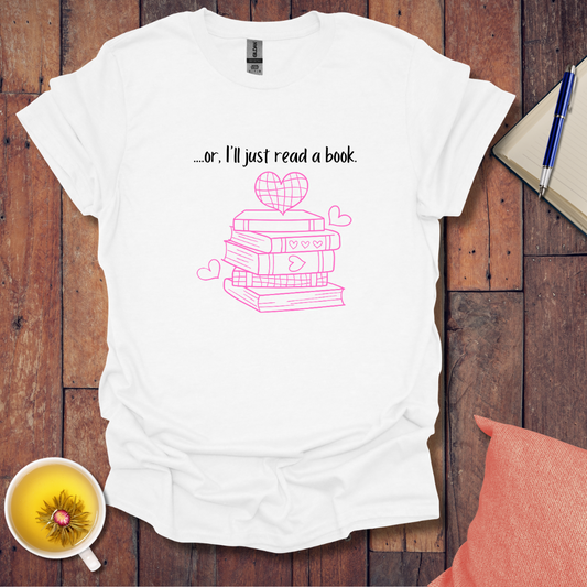 Or I'll just read a book T-Shirt