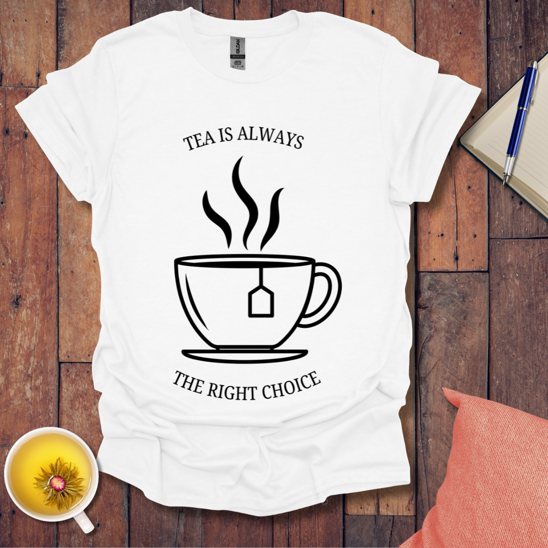 Tea is Always the Right Choice T-Shirt