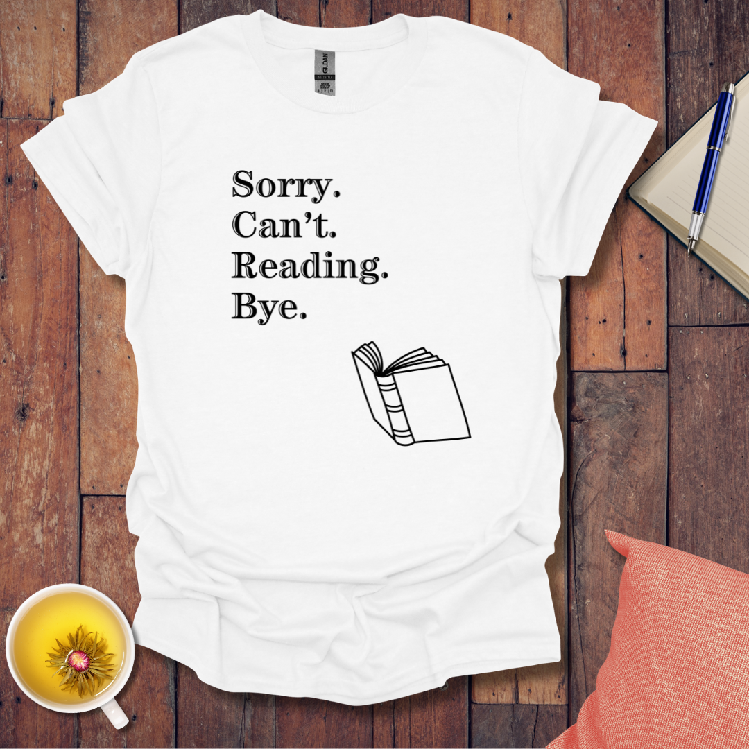 Sorry Can't Reading Bye T-Shirt