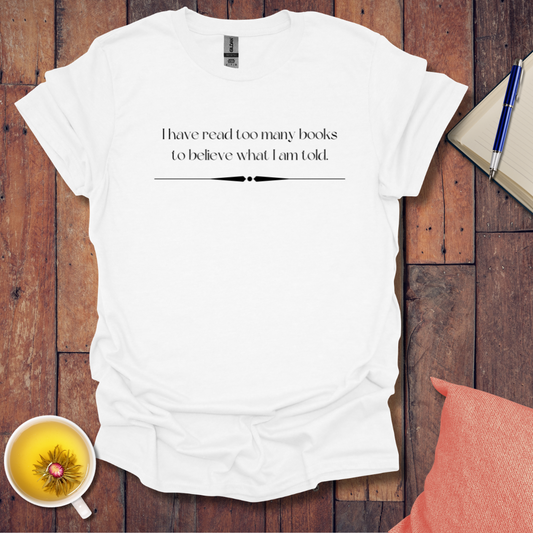 I Have Read Too Many Books T-Shirt