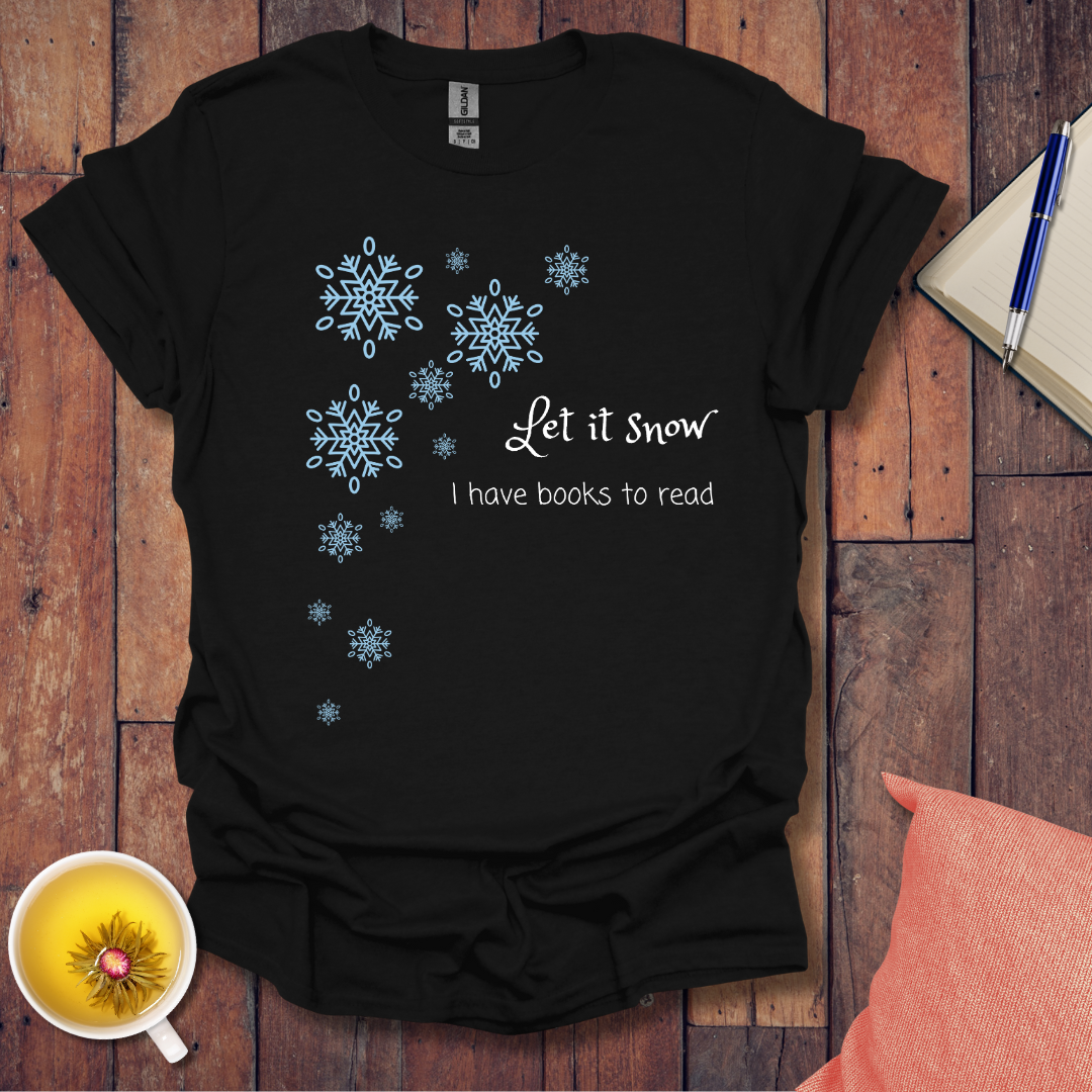 Let it snow I have books to read T-Shirt