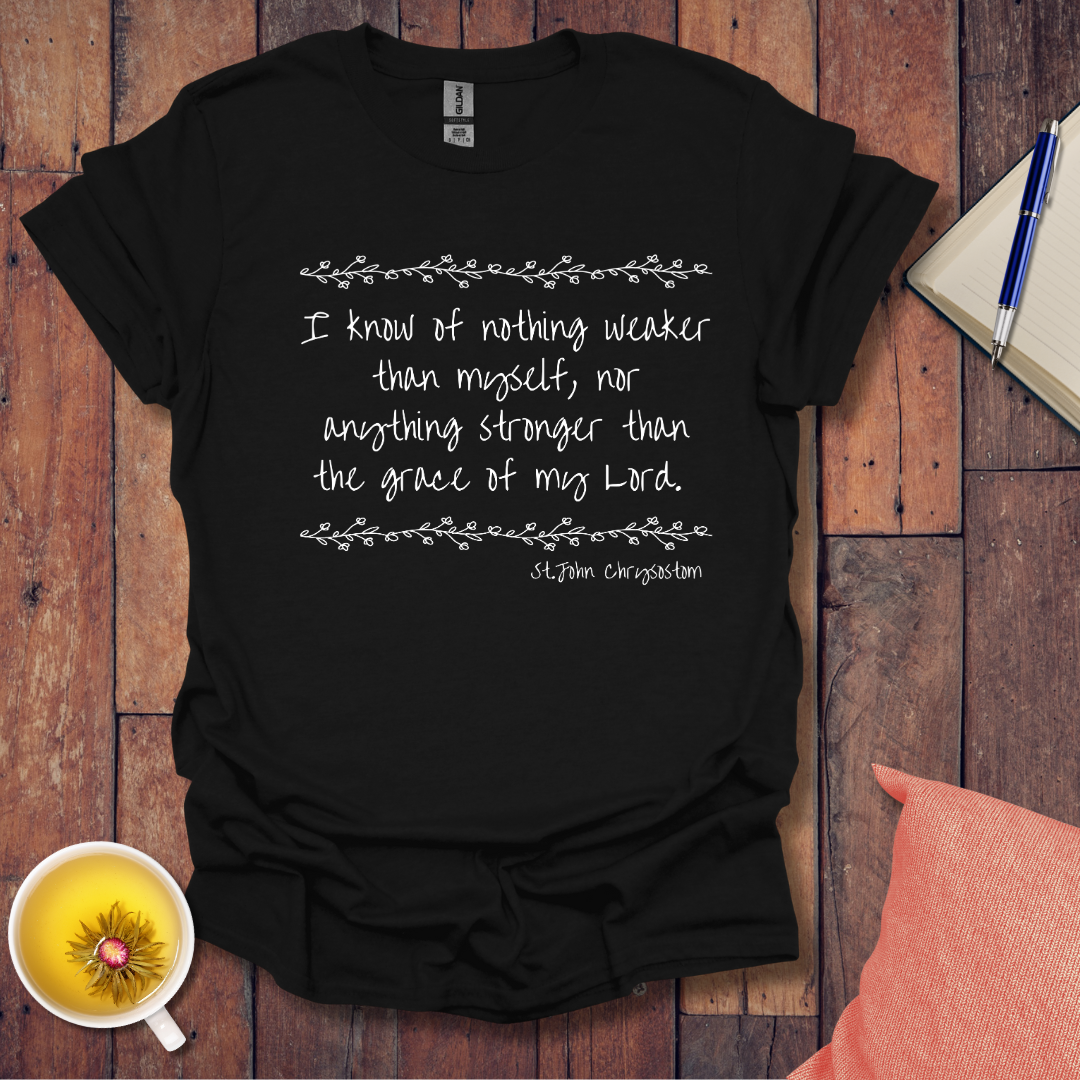 Know of nothing weaker than myself T-Shirt