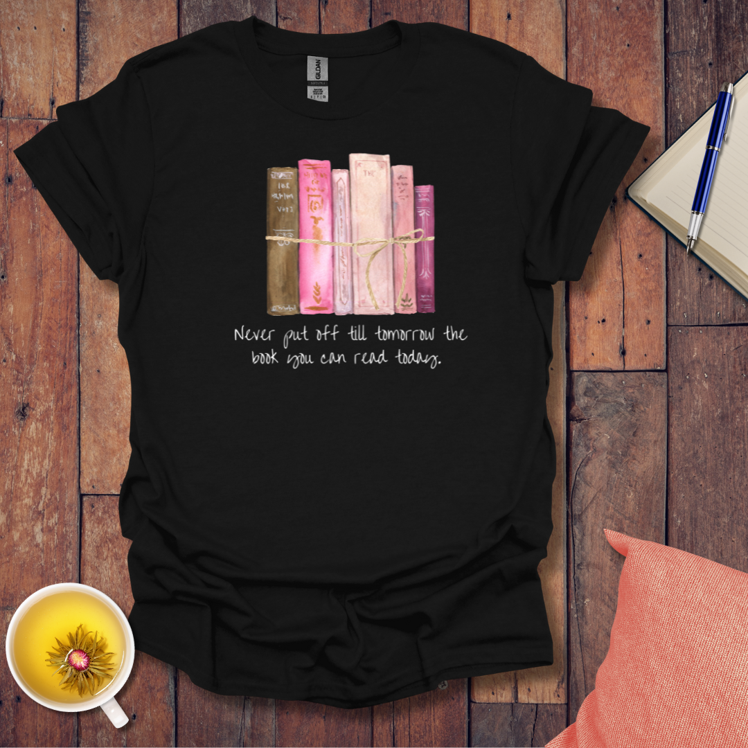 Never put off till tomorrow T-Shirt