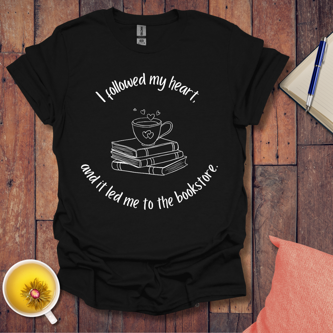 I followed my heart T-Shirt