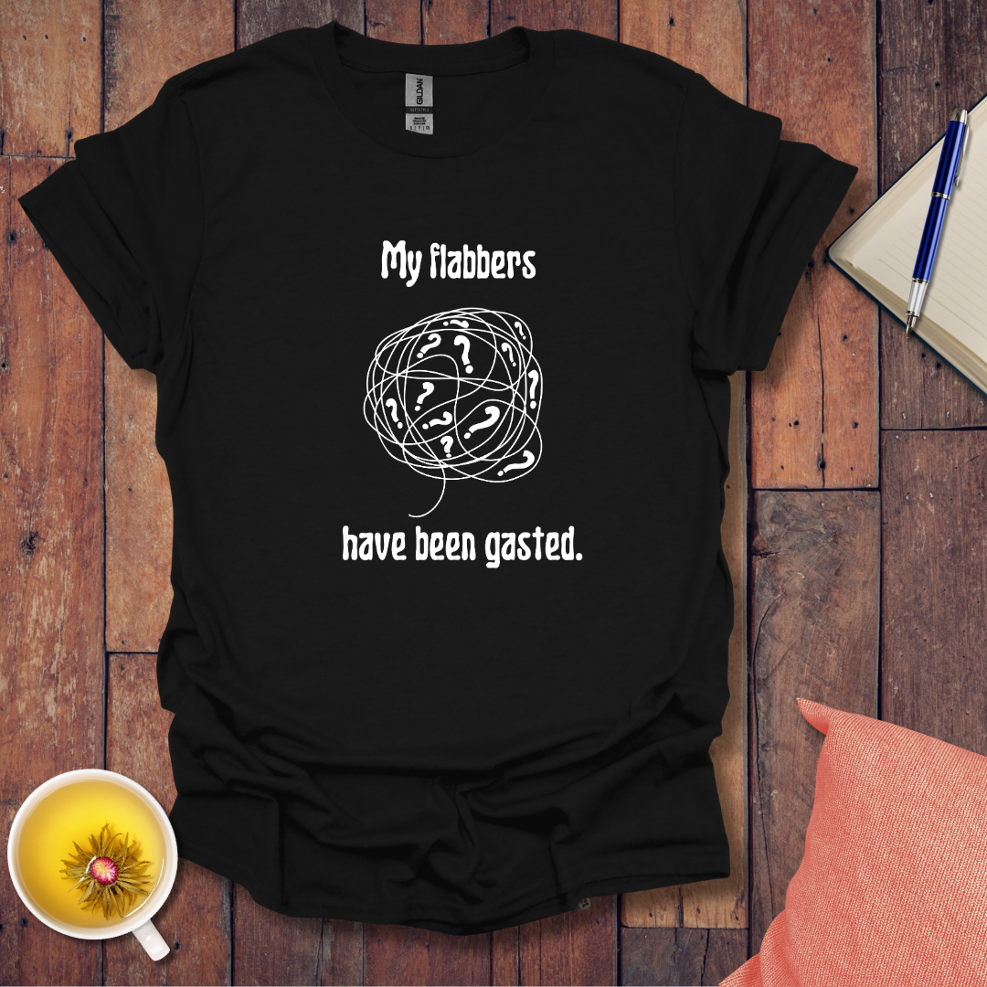 My flabbers have been gasted T-Shirt