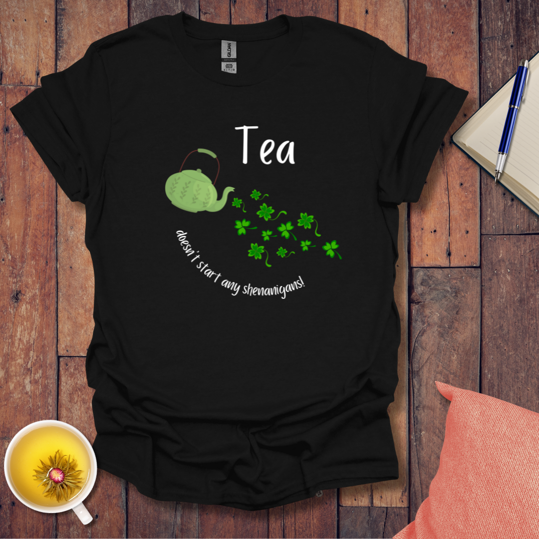 Tea doesn't start any shenanigans t-shirt