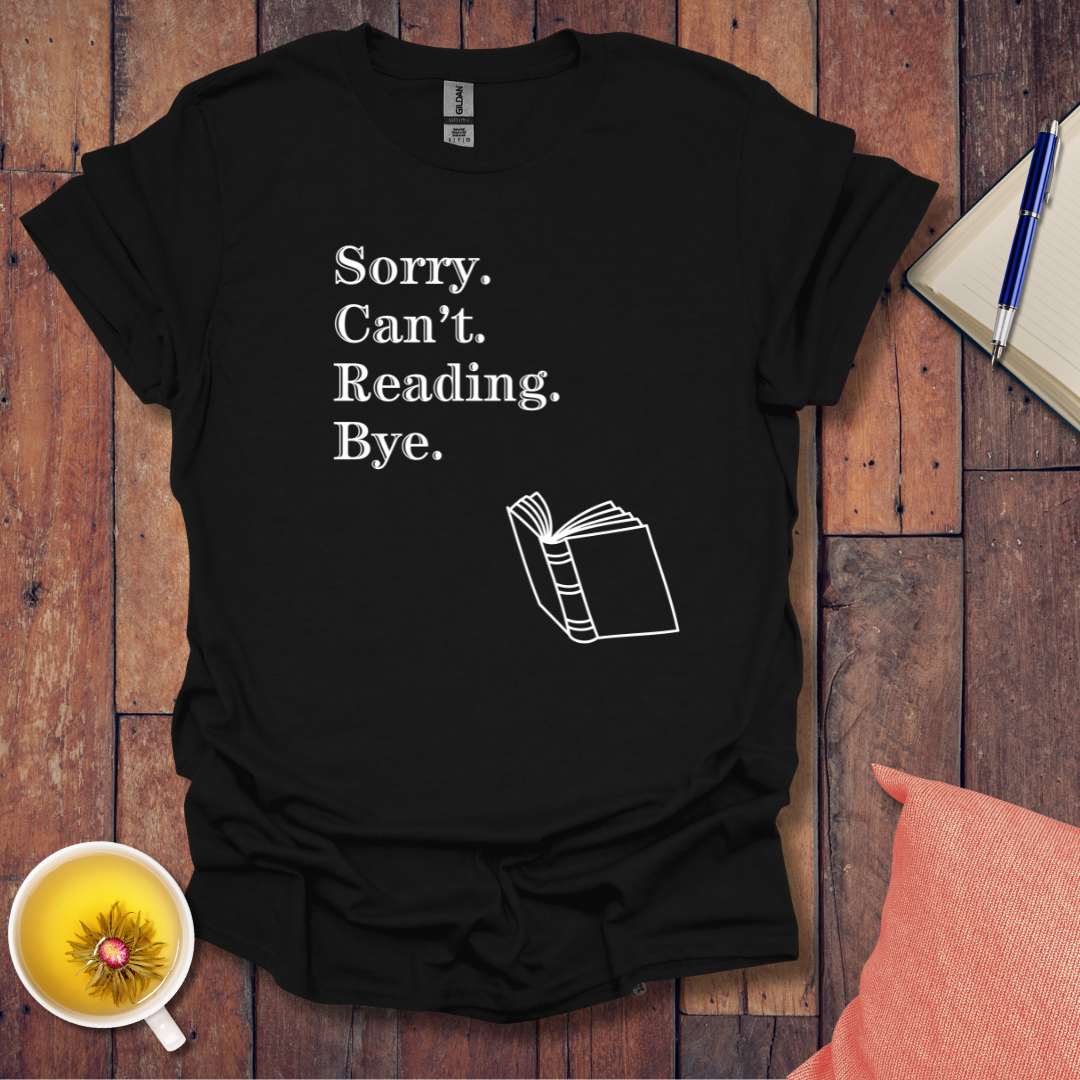 Sorry Can't Reading Bye T-Shirt