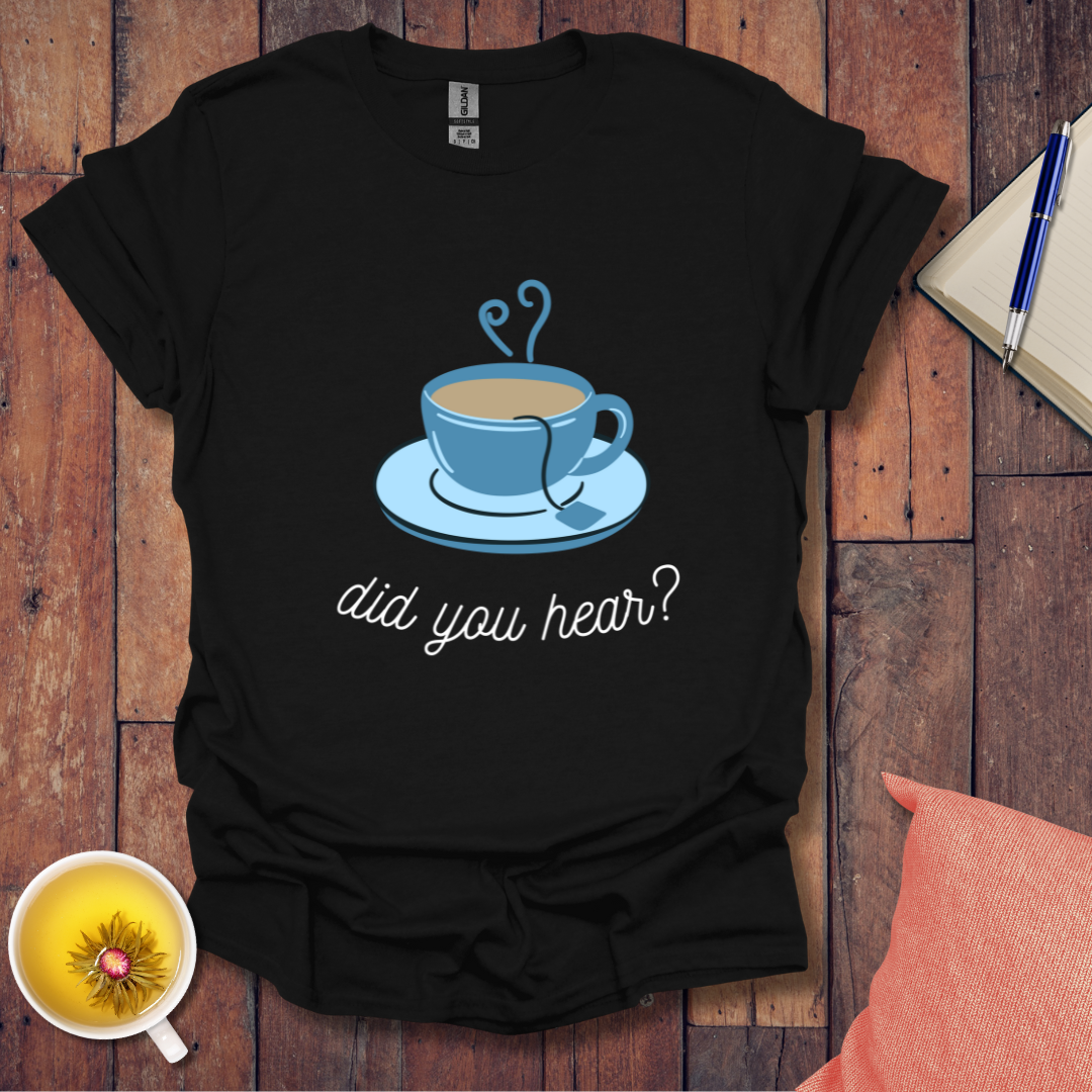 Did You Hear T-Shirt