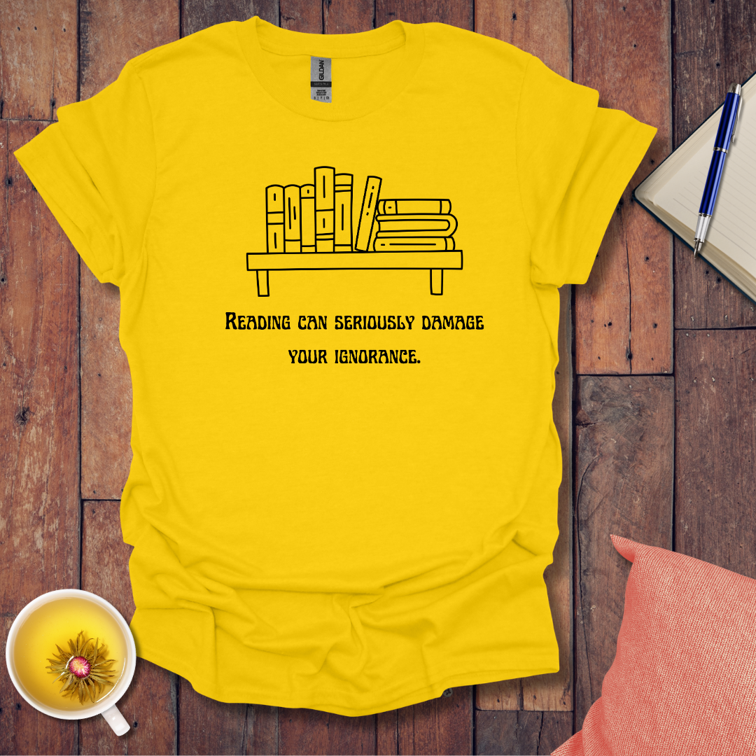 Reading can damage ignorance T-Shirt