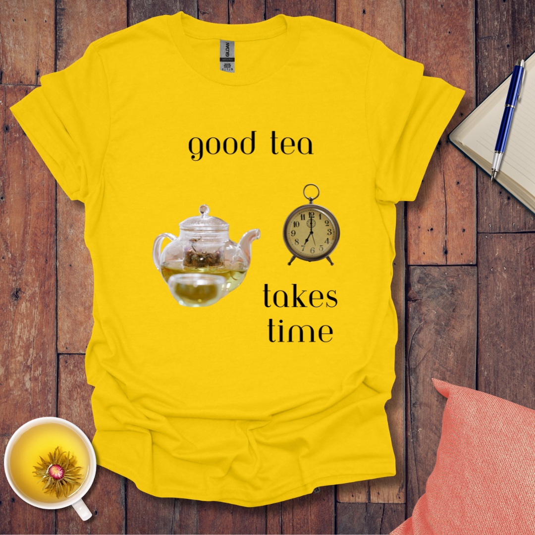 Good Tea Takes Time T-Shirt