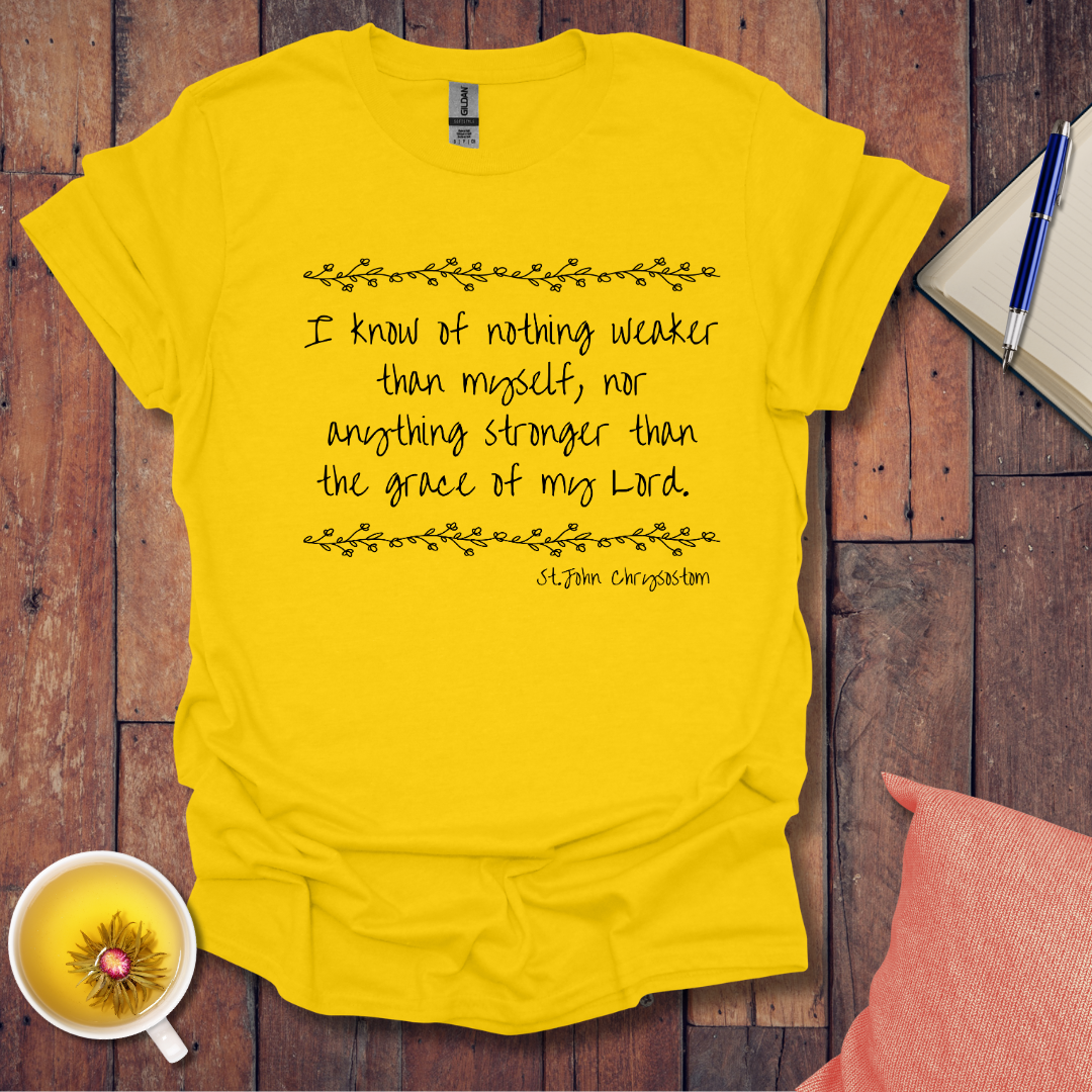 Know of nothing weaker than myself T-Shirt
