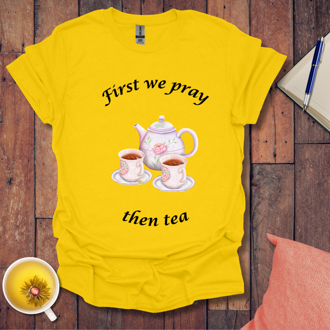 First we pray T-Shirt