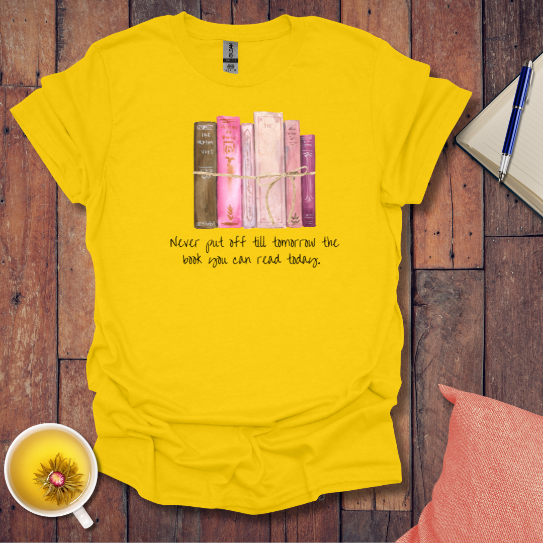 Never put off till tomorrow T-Shirt